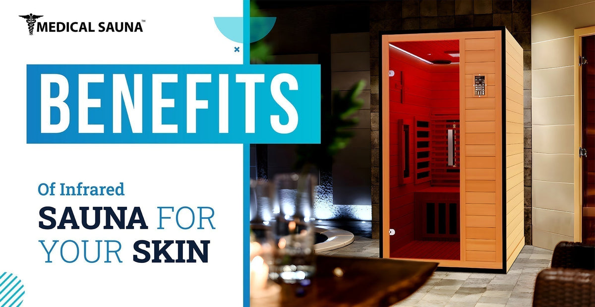 Benefits of Infrared Sauna for Your skin – Medical Saunas